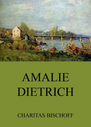 Charitas Bischoff: Amalie Dietrich