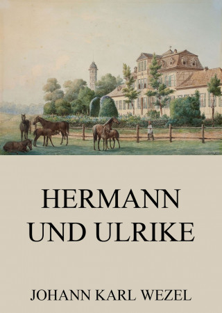 Johann Karl Wezel: Hermann und Ulrike