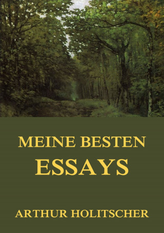 Arthur Holitscher: Meine besten Essays