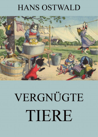 Hans Ostwald: Vergnügte Tiere