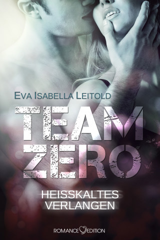 Eva Isabella Leitold: Team Zero - Heißkaltes Verlangen
