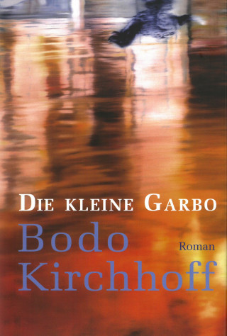 Bodo Kirchhoff: Die kleine Garbo