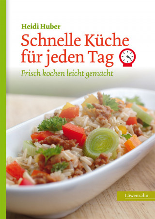Heidi Huber: Schnelle Küche für jeden Tag