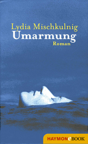 Lydia Mischkulnig: Umarmung