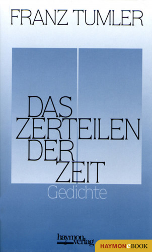 Franz Tumler: Das Zerteilen der Zeit