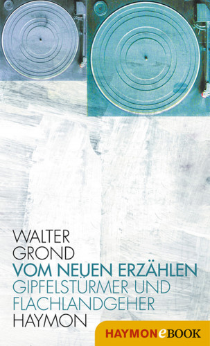 Walter Grond: Vom neuen Erzählen