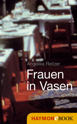 Angelika Reitzer: Frauen in Vasen