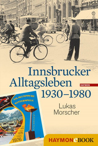 Lukas Morscher: Innsbrucker Alltagsleben 1930-1980