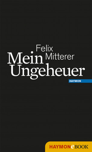 Felix Mitterer: Mein Ungeheuer