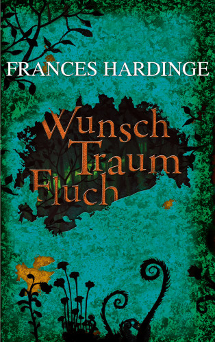 Frances Hardinge: Wunsch Traum Fluch