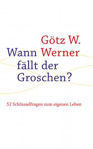 Götz W. Werner: Wann fällt der Groschen?