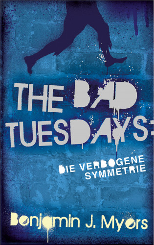 Benjamin J. Myers: The Bad Tuesdays: Die Verbogene Symmetrie