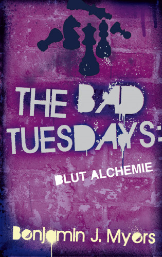 Benjamin J. Myers: The Bad Tuesdays: Blut-Alchemie