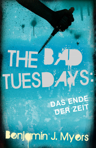 Benjamin J. Myers: The Bad Tuesdays: Das Ende der Zeit