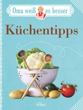 Komet Verlag: Oma weiß es besser: Küchentipps