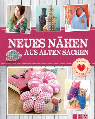 Rabea Rauer, Yvonne Reidelbach: Neues nähen aus alten Sachen - Mit Schnittmustern zum Download