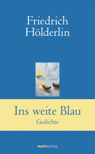 Friedrich Hölderlin: Ins weite Blau