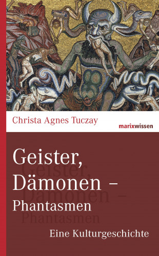 Christa Agnes Tuczay: Geister, Dämonen - Phantasmen
