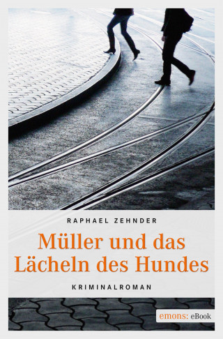 Raphael Zehnder: Müller und das Lächeln des Hundes