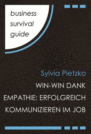 Sylvia Pietzko: Business Survival Guide: Win-Win dank Empathie