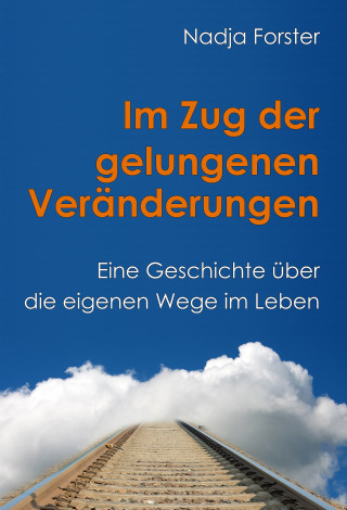 Nadja Forster: Im Zug der gelungenen Veränderungen