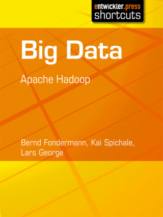 Bernd Fondermann, Kai Spichale, Lars George: Big Data - Apache Hadoop