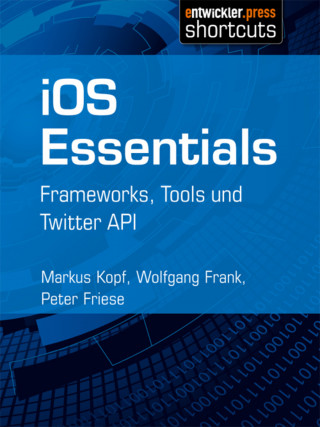 Markus Kopf, Wolfgang Frank, Peter Friese: iOS Essentials
