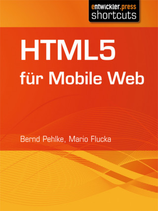 Bernd Pehlke, Mario Flucka: HTML5 für Mobile Web