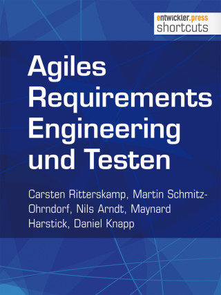 Carsten Ritterskamp, Martin Schmitz-Ohrndorf, Nils Arndt, Maynard Harstick, Daniel Knapp: Agiles Requirements Engineering und Testen