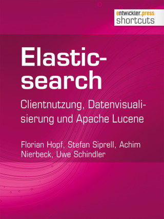 Florian Hopf, Stefan Siprell, Uwe Schindler, Achim Nierbeck: Elasticsearch