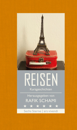Rafik Schami, Michael Köhlmeier, Root Leeb, Franz Hohler, Monika Helfer, Nataša Dragnić: Sechs Sterne - Reisen