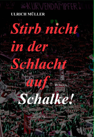 Ulrich Müller: Stirb nicht in der Schlacht auf Schalke!