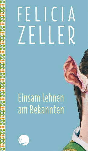 Felicia Zeller: Einsam lehnen am Bekannten