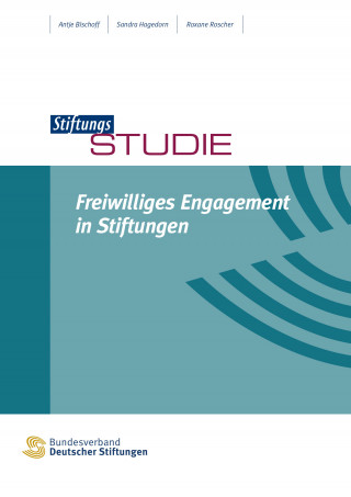 Antje Bischoff, Sandra Hagedorn, Roxane Roscher: Freiwilliges Engagement in Stiftungen