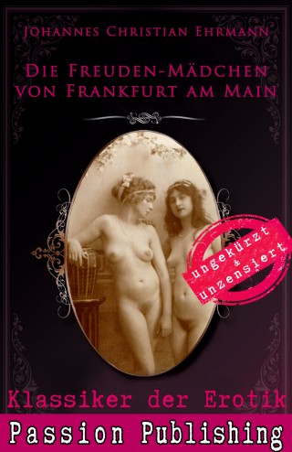 Johannes Christian Ehrmann: Klassiker der Erotik 71: Die Freuden-Mädchen von Frankfurt am Main