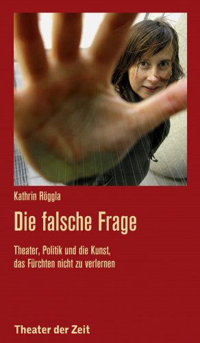 Kathrin Röggla: Die falsche Frage