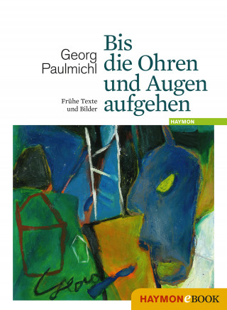 Georg Paulmichl: Bis die Ohren und Augen aufgehen