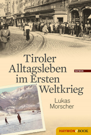 Lukas Morscher: Tiroler Alltagsleben im Ersten Weltkrieg