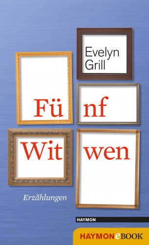Evelyn Grill: Fünf Witwen