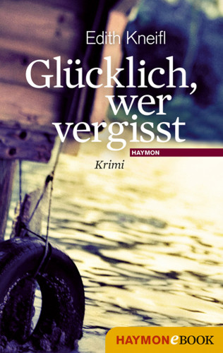 Edith Kneifl: Glücklich, wer vergisst