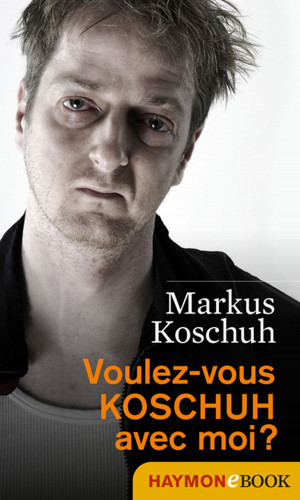 Markus Koschuh: Voulez-vous KOSCHUH avec moi?