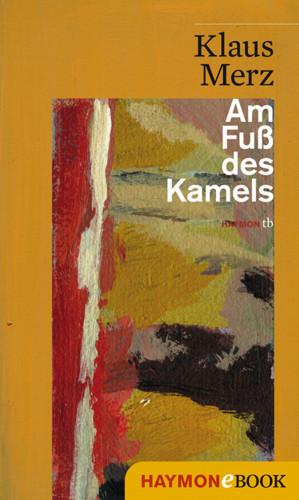 Klaus Merz: Am Fuß des Kamels