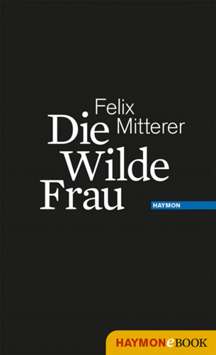 Felix Mitterer: Die Wilde Frau