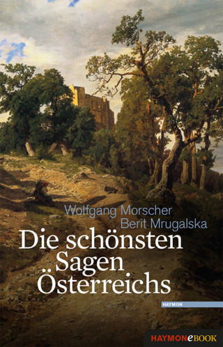 Wolfgang Morscher, Berit Mrugalska: Die schönsten Sagen Österreichs