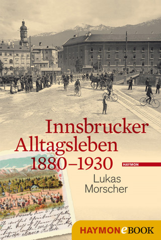 Lukas Morscher: Innsbrucker Alltagsleben 1880-1930