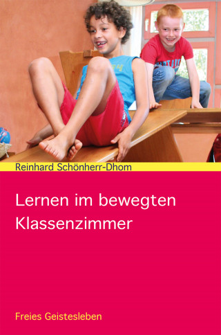 Reinhard Schönherr-Dhom: Lernen im bewegten Klassenzimmer