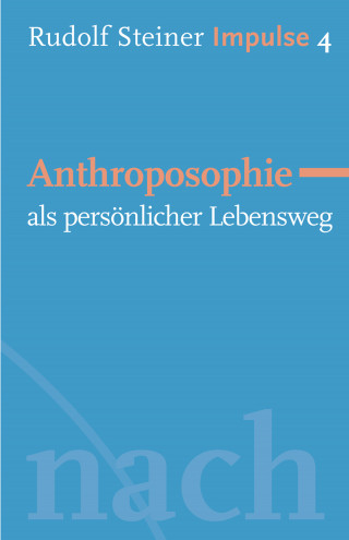 Rudolf Steiner: Anthroposophie als persönlicher Lebensweg