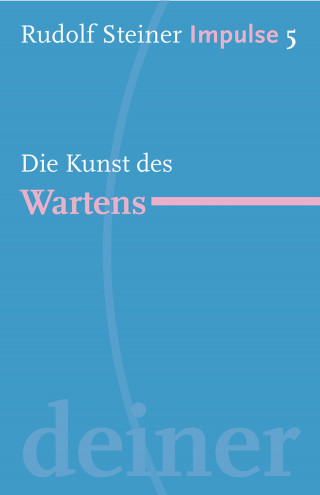 Rudolf Steiner: Die Kunst des Wartens