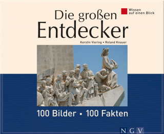 Kerstin Viering, Roland Knauer: Die großen Entdecker: 100 Bilder - 100 Fakten