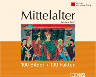 Reinhard Barth: Mittelalter: 100 Bilder - 100 Fakten